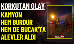 Korkutan olay! Kamyon Hem Burdur hem de Bucak’ta alevler aldı