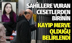 Sahillere vuran cesetlerden birinin kayıp Merve olduğu belirlendi