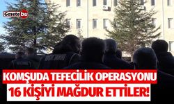 Komşuda tefecilik operasyonu: 16 kişiyi mağdur ettiler!