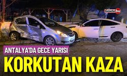 Antalya'da gece yarısı korkutan kaza