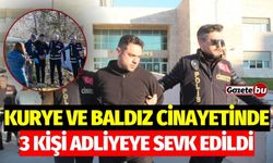 Kurye ve baldız cinayetinde 3 kişi adliyeye sevk edildi