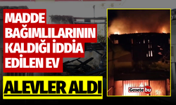 Madde bağımlılarının kaldığı iddia edilen ev alevler aldı