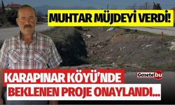 Muhtar müjdeyi verdi! Beklenen proje onaylandı...