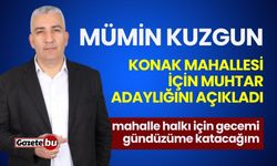 Mümin Kuzgun Konak Mahallesi İçin Muhtar Adaylığını Duyurdu