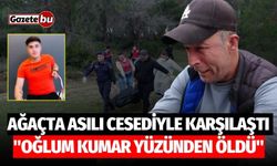 Oğlunun ağaçta asılı cesediyle karşılaştı! "Oğlum kumar yüzünden öldü"