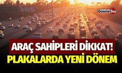 Araç Sahipleri Dikkat! Plakalarda Yeni Dönem Başladı