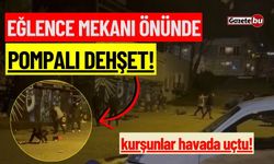 Eğlence mekanı önünde pompalı dehşet!