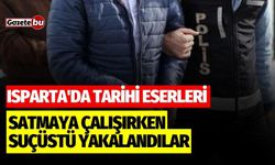 Isparta'da tarihi eserleri satmaya çalışırken suçüstü yakalandılar