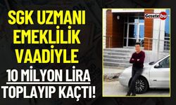 SGK Uzmanı emeklilik vaadiyle 10 milyon lira toplayıp kaçtı!