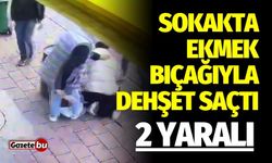 Sokakta ekmek bıçağıyla dehşet saçtı! 2 Yaralı