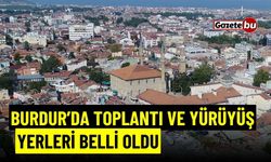 Burdur'da toplantı ve yürüyüş yerleri yerleri belli oldu