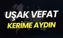 Uşak Vefat: Kerime Aydın Vefat Etmiştir