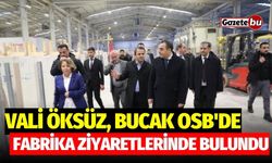 Vali Öksüz, Bucak OSB'de Fabrika Ziyaretlerinde Bulundu