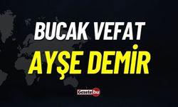 Bucak Vefat: Ayşe Demir Vefat Etmiştir