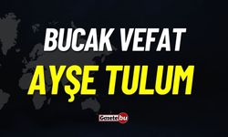 Bucak Vefat: Ayşe Tulum Vefat Etmiştir