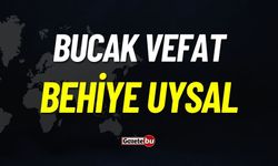 Bucak Vefat: Behiye Uysal Vefat Etmiştir