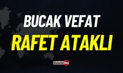 Bucak Vefat: Rafet Ataklı Vefat Etmiştir