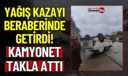 Yağış kazayı beraberinde getirdi: Kamyonet takla attı