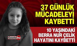 37 Günlük Mücadeleyi Kaybeden 10 Yaşındaki Berna Hayatını Kaybetti