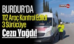Burdur'da 112 Araç Kontrol Edildi, 3 Sürücüye Ceza Yağdı!