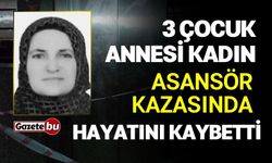 3 çocuk annesi kadın asansör kazasında hayatını kaybetti