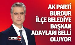 AK Parti Burdur İlçe Belediye Başkan Adayları Belli Oluyor