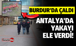 Burdur'da çaldı, Antalya'da yakayı ele verdi!