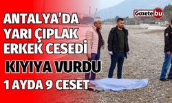 Antalya’da yarı çıplak erkek cesedi kıyıya vurdu