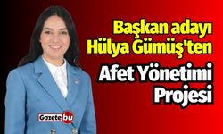 Başkan adayı Gümüş'ten "Afet Yönetimi Projesi"