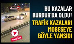 Bu Kazalar Burdur'da Oldu! İşte Mobeseye Yakalanan Kaza Görüntüleri