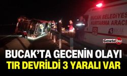 Bucak'ta Gecenin Olayı! Tır Devrildi 3 Yaralı Var