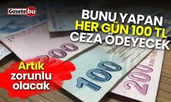 Bunu Yapan Her Gün 100 TL Ceza Alacak !