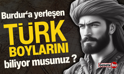 Burdur'a yerleşen Türk boylarını biliyor musunuz?