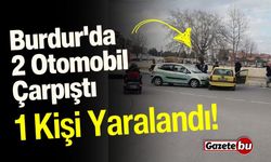 Burdur'da 2 Otomobil Çarpıştı: 1 Kişi Yaralandı!