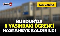 Burdur’da 8 Yaşındaki Öğrenci Hastaneye Kaldırıldı