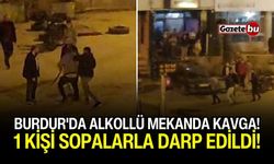 Burdur'da Alkollü Mekanda Kavga! 1 Kişi Sopalarla Darp Edildi!