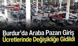 Burdur’da Araba Pazarı Giriş Ücretlerinde Değişikliğe Gidildi