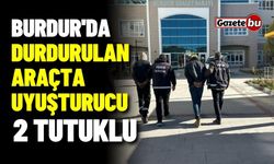 Burdur'da durdurulan araçta uyuşturucu çıktı: 2 Tutuklu!