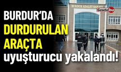 Burdur'da durdurulan araçta uyuşturucu yakalandı!