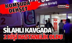 Komşuda dehşet! Silahlı kavgada 2 kişi hastanelik oldu