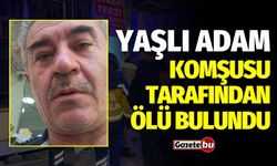 Yalnız kalan yaşlı adam komşusu tarafından ölü bulundu