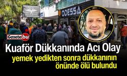 Kuaför Dükkanında Acı Olay! Yemek Yedikten Sonra Ölü Bulundu