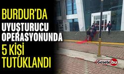 Burdur'da Uyuşturucu Operasyonunda 5 Kişi Tutuklandı