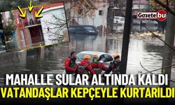 Antalya'da mahalleler sular altında kaldı, vatandaşlar kepçeyle kurtarıldı!