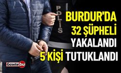Burdur'da 29 operasyonda 32 şüpheli yakalandı