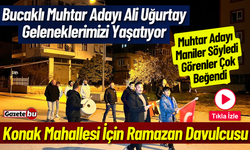 Bucaklı Muhtar Adayı Ali Uğurtay'dan Konak Mahallesi İçin Ramazan Davulcusu