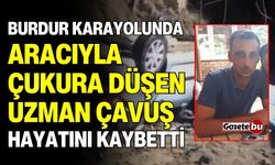 Burdur karayolunda aracıyla çukura düşen uzman çavuş hayatını kaybetti