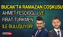 Bucak’ta Ramazan Coşkusu Ahmet Fesçioğlu Ve Fırat Türkmen İle buluşuyor!