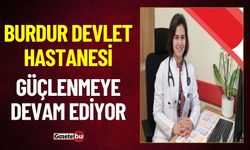 Burdur Devlet Hastanesi Kadrosu Güçlenmeye Devam Ediyor