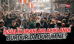 İşsizlik oranları açıklandı, Burdur'da durum ne?
